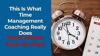 This Is What Time Management Coaching Really Does (Most People Have No Idea)
