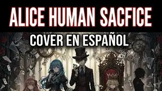 Alice Human Sacrifice - Cover en espa&ntilde;ol &diams;️&spades;️&hearts;️