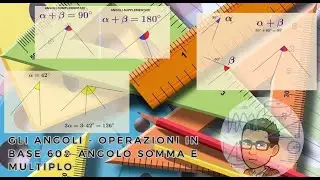 Angoli e operazioni in base 60 : somma e multiplo