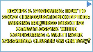 How to solve ConfigurationException: Missing required directive CommitLogSync while configuring...