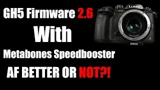 GH5 Firmware v2.6 - Did AF improve when using Metabones Speedbooster?
