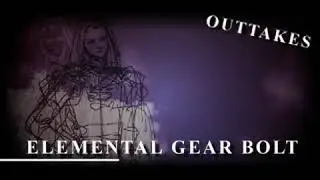 Elemental Gearbolt - Outtakes