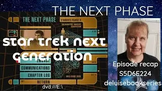 THE NEXT PHASE, STAR TREK NEXT GENERATION S5D6E224 GIORDI & RO OUT OF PHASE, FORGIVE AUDIO PROBLEMS
