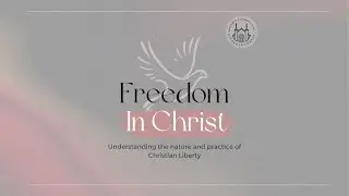 Christian Liberty and the Conscience (Various Scriptures) | Freedom In Christ (Series)