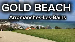 Exploring Arromanches-les-Bains. The Historic Gold Beach in Normandy