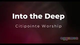 Into the Deep - Lyrics / Karaoke - Citipointe Worship / chardon Lewis