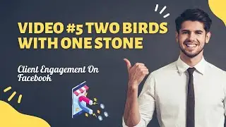 Video #5 Two Birds With One Stone | Client Engagement On Facebook | Tutorials Ground
