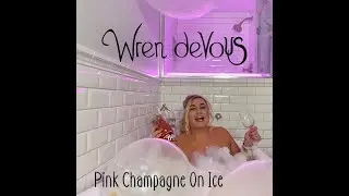 Wren deVous ~ Pink Champagne On Ice (Official Music Video)