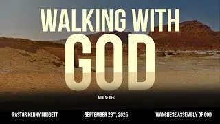 Walking with God mini series pt.2- Pastor Kenny Midgett
