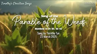 Song of the Parable of the Weeds | Christian Song inspired by Matthew 13:24-30, 36-43
