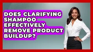 Does Clarifying Shampoo Effectively Remove Product Buildup? | Ultimate Hair Care Guide