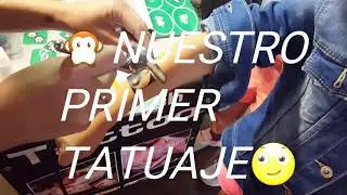 NUESTRO PRIMER TATUAJE😣MI PRIMER TATTOO TATOO MI PRIMER TATU