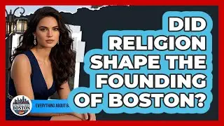 Did Religion Shape The Founding Of Boston?