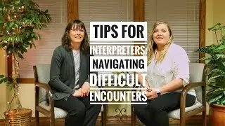 Tips | Navigating Difficult Encounters as a Medical Interpreter