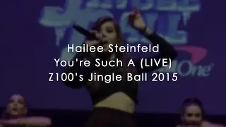 HAILEE STEINFELD - YOU'RE SUCH A (LIVE) | #Z100JingleBall | 12-11-15