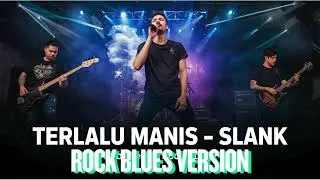 Terlalu Manis – Slank 🎸 | Versi Rock Blues Penuh Emosi & Soul Keras!