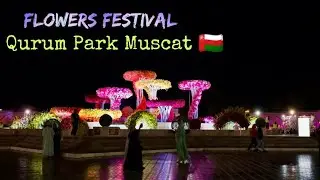 Flowers Festival l Muscat Winters Night Festival l Qurum Natural Park
