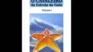 Audiolivro : O Cavaleiro da Estrela Guia (Vol. I Parte 2) Rubens Saraceni