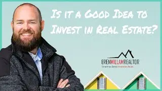 Is it a Good Idea to Invest in Real Estate? | Eren Millam Realtor