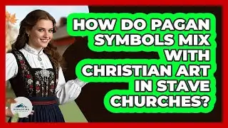 How Do Pagan Symbols Mix With Christian Art In Stave Churches? - Unmapping Scandinavia