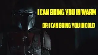 I can bring you in warm.. or I can bring you in cold - The Mandalorian Episode 1
