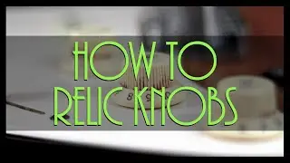 How To Relic Guitar Knobs