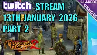 13/01/2026 Part 2 Neverwinter Nights 2 Charede's Twitch Stream