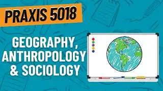 Practice Questions for Geography, Anthropology & Sociology | Praxis Elementary Education (5018)