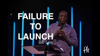 Failure to Launch | Evangelist Bill Lee | Potter's House - Columbus