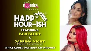 EXXXOTICAtv |  Happy Hour-ish with Kiki Klout & Sabien DeMonia