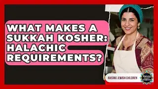 What Makes A Sukkah Kosher: Halachic Requirements? - Raising Jewish Children