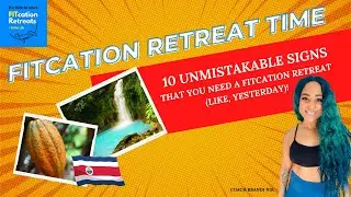 &ldquo;10 Unmistakable Signs That You Need a FITcation Retreat Like, Yesterday!&rdquo;