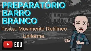 Física - Concurso do Barro Branco - Aula 1: Cinemática - Movimento Retilíneo Uniforme.
