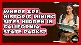 Where Are Historic Mining Sites Hidden In California State Parks? - Exploring Campgrounds