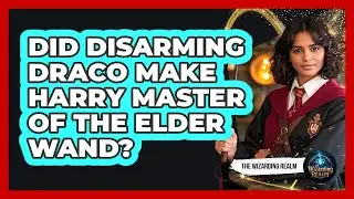 Did Disarming Draco Make Harry Master Of The Elder Wand?