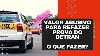 REPROVEI NA PROVA DO DETRAN, E AGORA? VALORES ABUSIVOS DA AUTO ESCOLA
