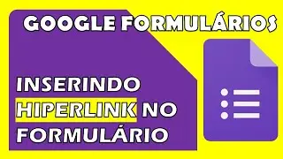 Inserindo Hiperlink no Google Formulários