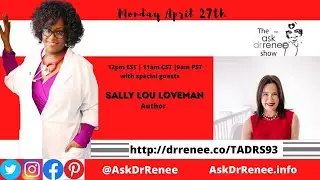 The Ask Dr. Renee Show with Sally Lou Loveman