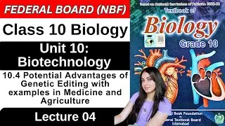 Chapter 10 Biotechnology | Potential Advantages of Genetic Editing | Class 10 Biology Federal 2025