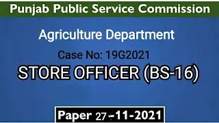 Store officer(BS-16) Agriculture Department test of PPSC ||Case no 19G2021