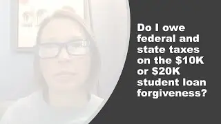Will I owe Federal or State taxes on student Loan Forgiveness?