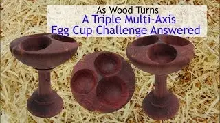 A Triple Multi-Axis Egg Cup Challenge Answered