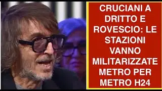 CRUCIANI A DRITTO E ROVESCIO: LE STAZIONI VANNO MILITARIZZATE METRO PER METRO H24