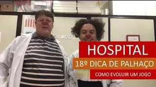 18º - Dica de Palhaço - Jogo de Hospital