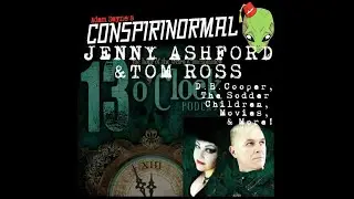 Conspirinormal 364- Jenny Ashford and Tom Ross 6 (13 O'Clock Madness Continues...)