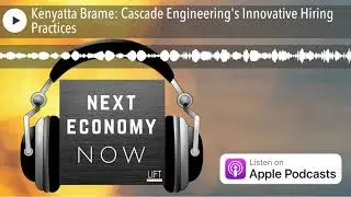 Kenyatta Brame: Cascade Engineering's Innovative Hiring Practices