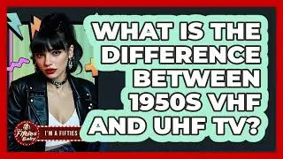 What Is The Difference Between 1950s VHF And UHF TV? - Im a 50s Baby
