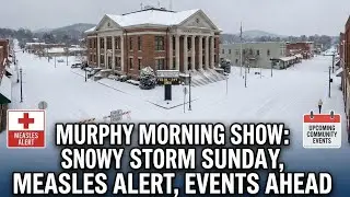 Feb 01 26 - Murphy Morning Show: Snowy Storm Sunday, Measles Alert, Events Ahead