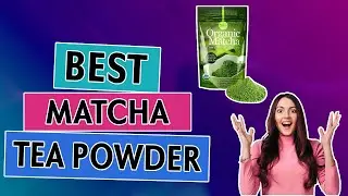 Best Tasting Matcha Tea Powder Brand On The Market