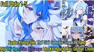 Xuyên Không Đến Thế Giới Genshin Impact ThànhMột Mỹ Nam Còn Bị Ganyu Lên Kế Hoạch Mưu Đồ Bất Chính